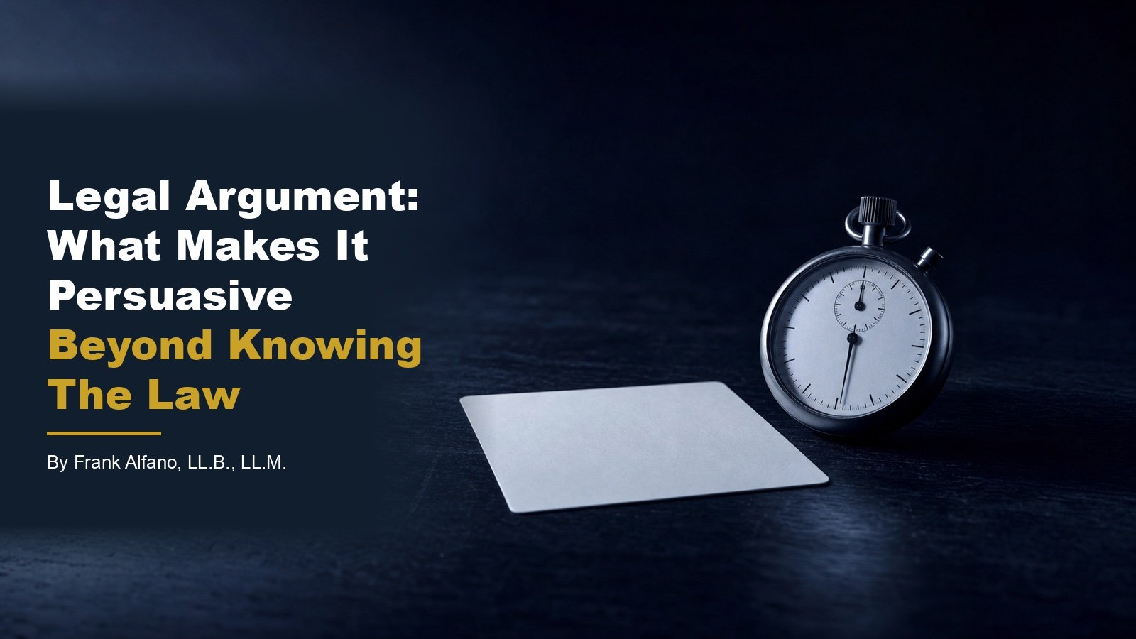 Legal Argument: What Makes It Persuasive Beyond Knowing The Law
